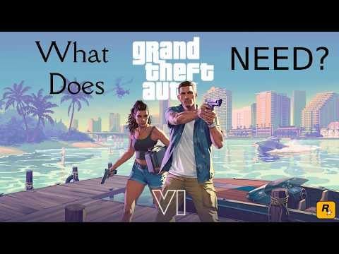 What Does Grand Theft Auto 6 NEED to Do?